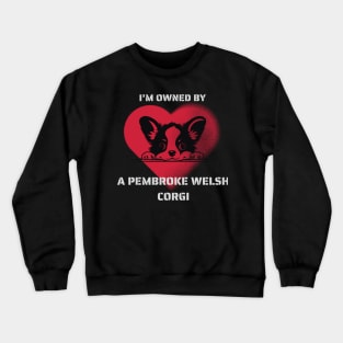 I am Owned by a Pembroke Welsh Corgi  Gift For Corgi  Lovers Crewneck Sweatshirt